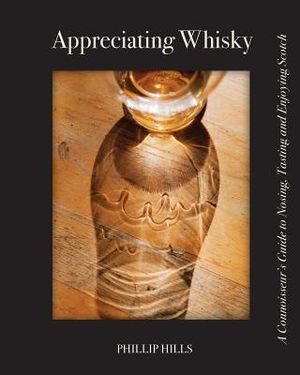 Appreciating Whisky: The Connoisseur's Guide to Nosing, Tasting and Enjoying Scotch image number 0