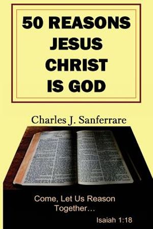 50 Reasons Jesus Christ Is God: Come, Let Us Reason Together image number 0