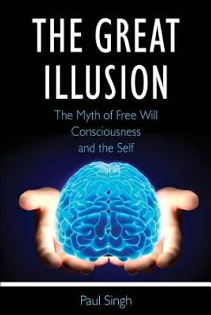 The Great Illusion: The Myth of Free Will, Consciousness, and the Self image number 0