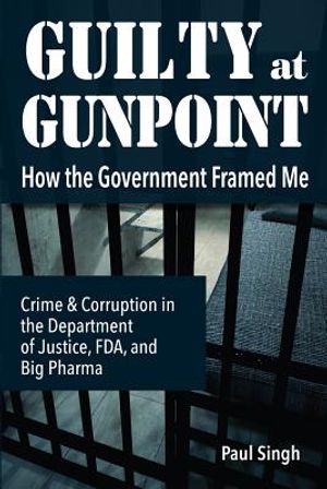 Guilty at Gunpoint: How the Government Framed Me image number 0