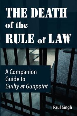 The Death of the Rule of Law: A Companion Guide to Guilty at Gunpoint image number 0