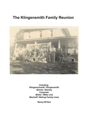 The Klingensmith Family Reunion: Including Klingenschmidt / Klingensmith Steinle / Stanley Carpenter M&uuml;ller / Miller and Bischoff / Bishop Family Line image number 0