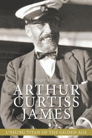 Arthur Curtiss James: Unsung Titan of the Gilded Age image number 0