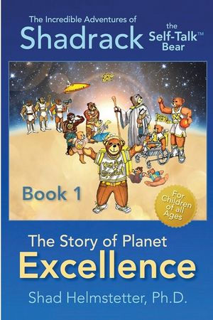 The Incredible Adventures of Shadrack the Self-Talk Bear--Book 1--The Story of Planet Excellence image number 0