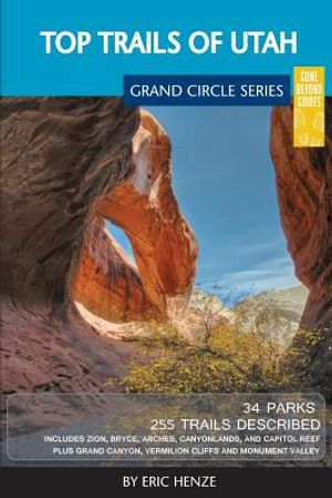 Top Trails of Utah: Includes Zion, Bryce, Capitol Reef, Canyonlands, Arches, Grand Staircase, Coral Pink Sand Dunes, Goblin Valley, and Gl image number 0