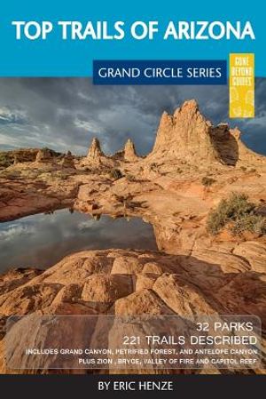 Top Trails of Arizona: Includes Grand Canyon, Petrified Forest, Monument Valley, Vermilion Cliffs, Havasu Falls, Antelope Canyon, and Slide R image number 0