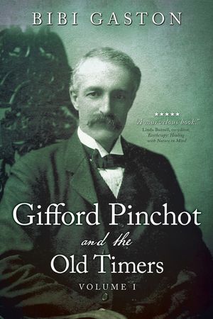 Gifford Pinchot and the Old Timers Volume 1 image number 0