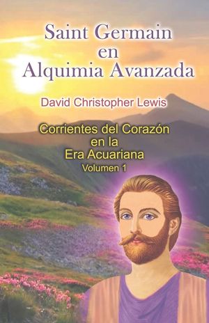 Saint Germain en Alquimia Avanzada: Emanaciones del coraz&oacute;n en La Era de Acuario Volumen 1 image number 0