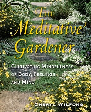 The Meditative Gardener: Cultivating Mindfulness of Body, Feelings, and Mind image number 0