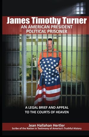 James Timothy Turner: An American President Political Prisoner image number 0