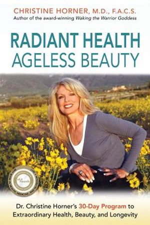 Radiant Health Ageless Beauty: Dr. Christine Horner's 30-Day Program to Extraordinary Health, Beauty, and Longevity image number 0