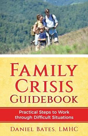 Family Crisis Guidebook: Practical Steps To Work Through Difficult Situations image number 0