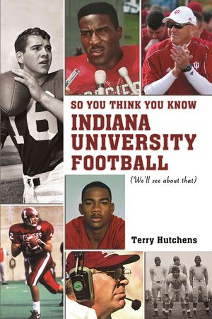 So You Think You Know Indiana Unversity Football?: We'll See about That image number 0
