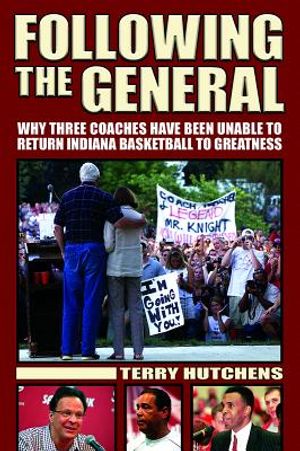 Following the General: Why Three Coaches Have Been Unable to Return Indiana Basketball to Greatness image number 0
