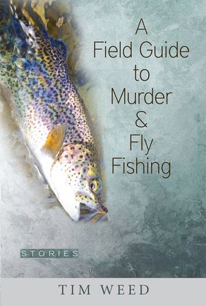 A Field Guide to Murder & Fly Fishing: Stories image number 0