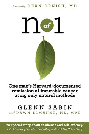 n of 1: One man's Harvard-documented remission of incurable cancer using only natural methods image number 0