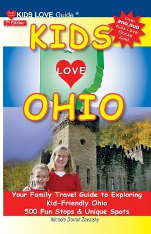 Kids Love Ohio, 7th Edition: Your Family Travel Guide to Exploring Kid-Friendly Ohio. 500 Fun Stops & Unique Spots image number 0