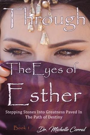 Through the Eyes of Esther: Stepping Stones into Greatness Paved in the Path of Destiny image number 0