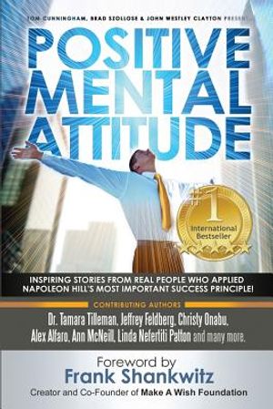 Positive Mental Attitude: Inspiring Stories from Real People Who Applied Napoleon Hill's Most Important Success Principle image number 0