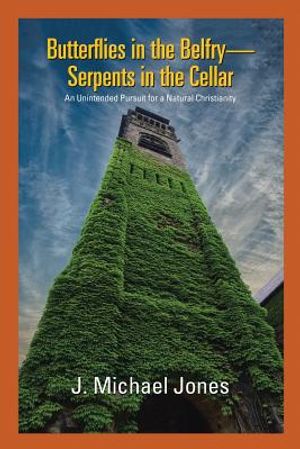 Butterflies in the Belfry -- Serpents in the Cellar: An Unintended Pursuit for a Natural Christianity image number 0