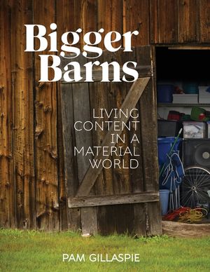 Bigger Barns: Living Content in a Material World image number 0