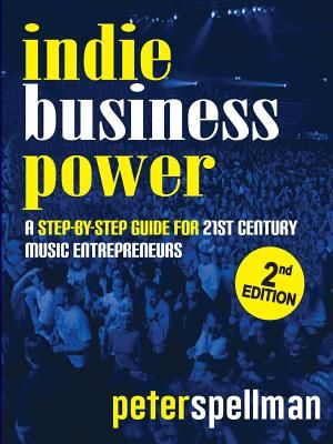 Indie Business Power: A Step-By-Step Guide for 21st Century Music Entrepreneurs image number 0