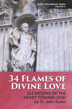 34 Flames of Divine Love: Elevations of the Heart Toward God by St. John Eudes image number 0