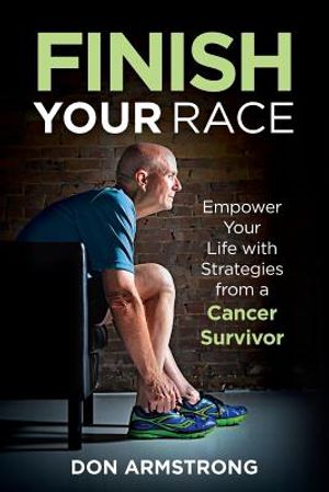 Finish YOUR Race: Empower Your Life with Strategies from a Cancer Survivor image number 0