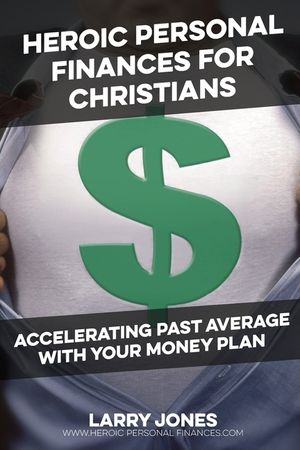 Heroic Personal Finances for Christians: Accelerating Past Average with Your Money Plan image number 0