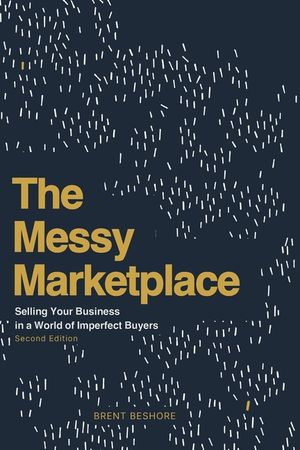 The Messy Marketplace: Selling Your Business in a World of Imperfect Buyers image number 0