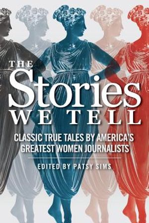 The Stories We Tell: Classic True Tales by America's Greatest Women Journalists image number 0
