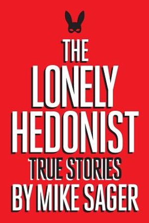 The Lonely Hedonist: True Stories of Sex, Drugs, Dinosaurs and Peter Dinklage image number 0