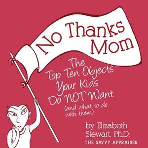 No Thanks Mom: The Top Ten Objects Your Kids Do NOT Want (and what to do with them) image number 0