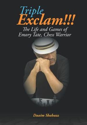 Triple Exclam!!! the Life and Games of Emory Tate, Chess Warrior image number 0