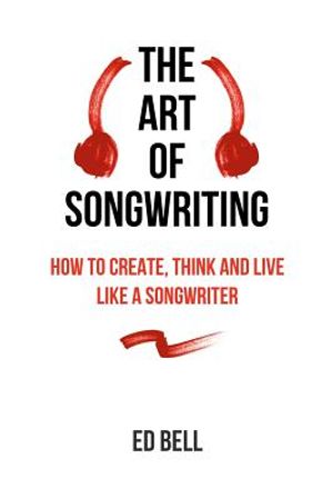 The Art of Songwriting: How to Create, Think and Live Like a Songwriter image number 0