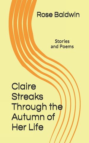 Claire Streaks Through the Autumn of Her Life: Stories and Poems image number 0