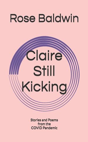Claire Still Kicking: Stories and Poems from the COVID Pandemic image number 0