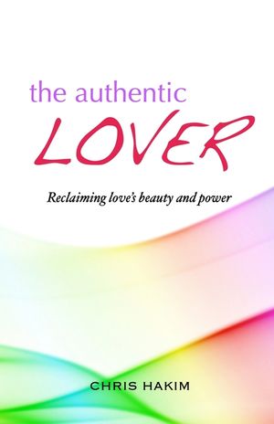 The Authentic Lover: Reclaiming love's beauty and power image number 0