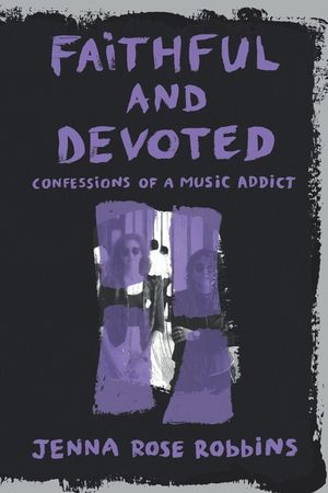 Faithful and Devoted : Confessions of a Music Addict image number 0