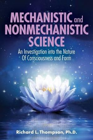 Mechanistic and Nonmechanistic Science: An Investigation into the Nature of Consciousness and Form image number 0