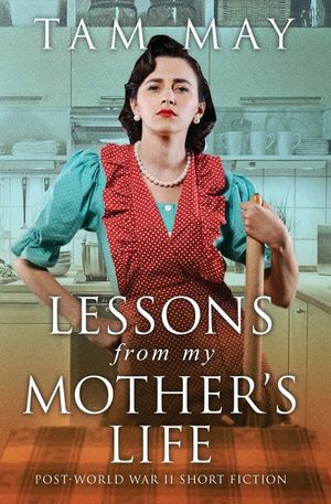 Lessons From My Mother's Life: Post World War II Short Fiction image number 0