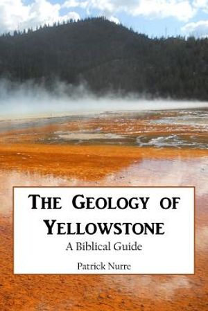 The Geology of Yellowstone: A Biblical Guide image number 0
