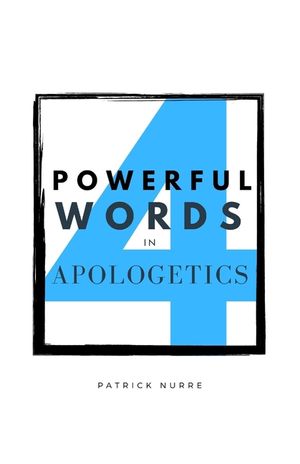 Four Powerful Words in Apologetics image number 0