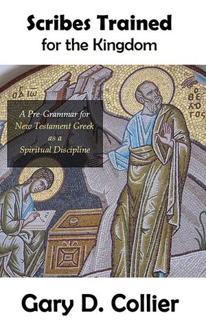 Scribes Trained for the Kingdom: A Pre-Grammar for New Testament Greek as a Spiritual Discipline image number 0