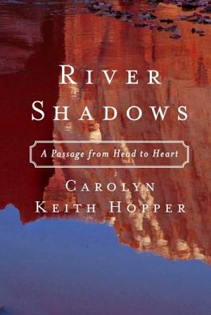 River Shadows: A Passage from Head to Heart image number 0