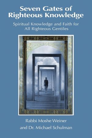Seven Gates of Righteous Knowledge: A Compendium of Spiritual Knowledge and Faith for the Noahide Movement and All Righteous Gentiles image number 0