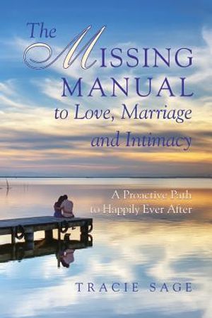 The Missing Manual to Love, Marriage and Intimacy: A Proactive Path to Happily Ever After image number 0