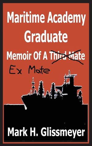 Maritime Academy Graduate: Memoir Of A Third Mate image number 0
