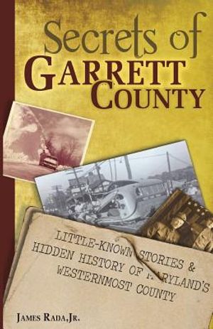 Secrets of Garrett County: Little-Known Stories & Hidden History of Maryland's Westernmost County image number 0