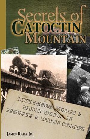 Secrets of Catoctin Mountain: Little-Known Stories & Hidden History of Frederick & Loudoun Counties image number 0